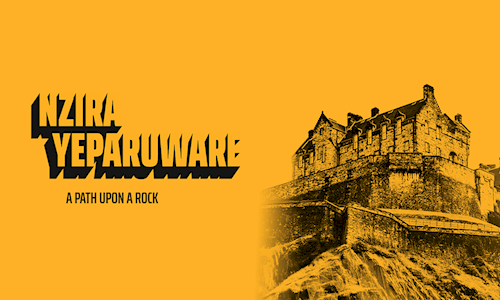 A bright yellow graphic with a simplified black outline image of Edinburgh Castle and the words "Nzira Yeparuware: A path upon a rock"